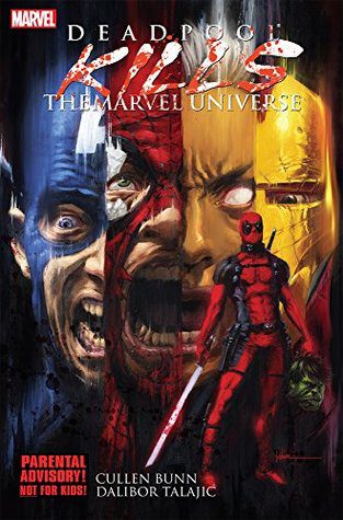 Deadpool Kills The Marvel Universe by Cullen Bunn