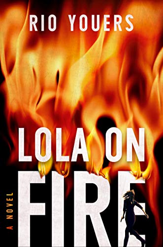 Lola on Fire: A Novel by [Rio Youers]