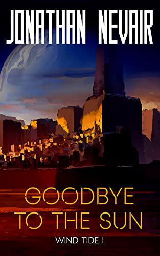 Amazon.com: Goodbye to the Sun (Wind Tide Book 1) eBook: Nevair, Jonathan :  Kindle Store