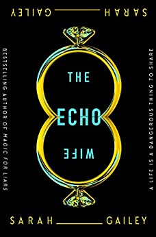 The Echo Wife by [Sarah Gailey]