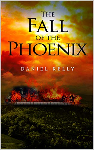 The Fall of the Phoenix by [Daniel Kelly]