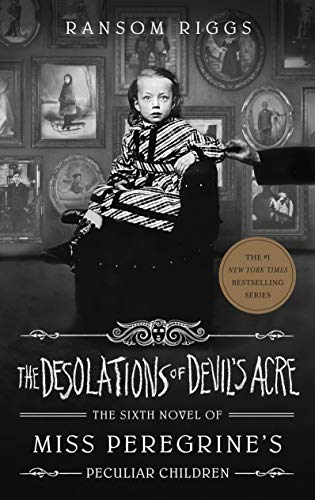 The Desolations of Devil's Acre (Miss Peregrine's Peculiar Children Book 6) by [Ransom Riggs]