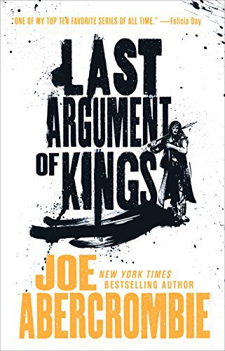 Last Argument of Kings (The First Law Trilogy Book 3) by [Joe Abercrombie]