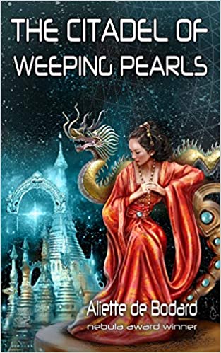 The Citadel of Weeping Pearls (Xuya Universe) by [Aliette de Bodard]