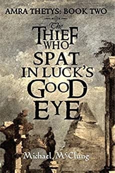 The Thief Who Spat In Luck's Good Eye (Amra Thetys Series Book 2) by [McClung, Michael]
