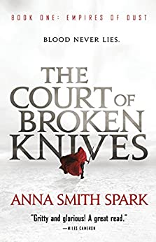 The Court of Broken Knives (Empires of Dust Book 1) by [Smith Spark, Anna]