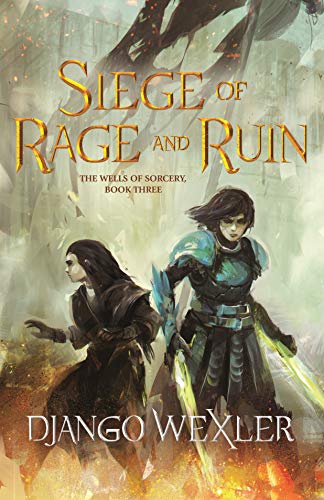 Siege of Rage and Ruin (The Wells of Sorcery Trilogy Book 3) by [Django Wexler]