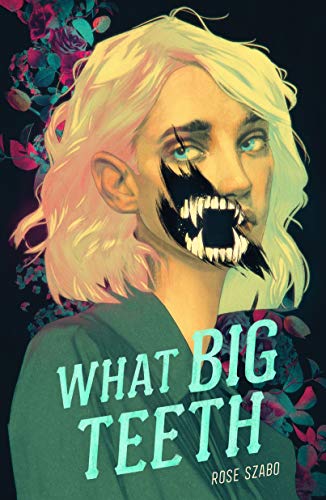 What Big Teeth by [Rose Szabo]