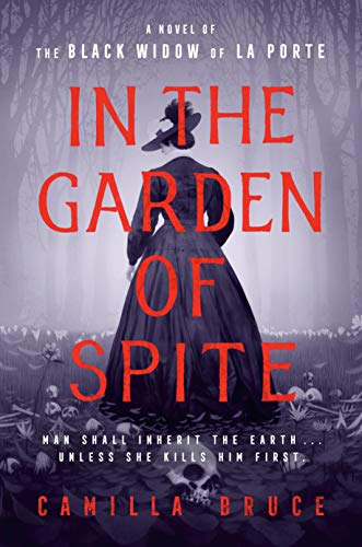 In the Garden of Spite: A Novel of the Black Widow of La Porte by [Camilla Bruce]