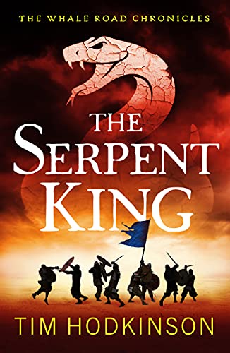 The Serpent King: A fast-paced, action-packed historical fiction novel (The Whale Road Chronicles Book 4) by [Tim Hodkinson]