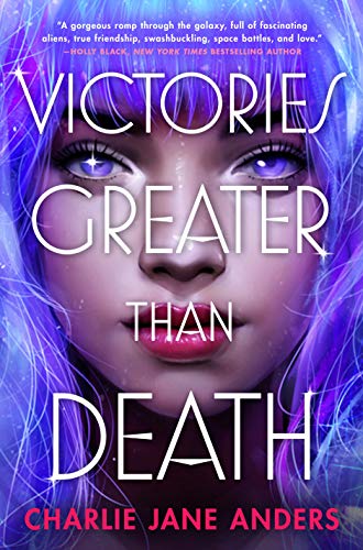 Victories Greater Than Death (Unstoppable Book 1) by [Charlie Jane Anders]