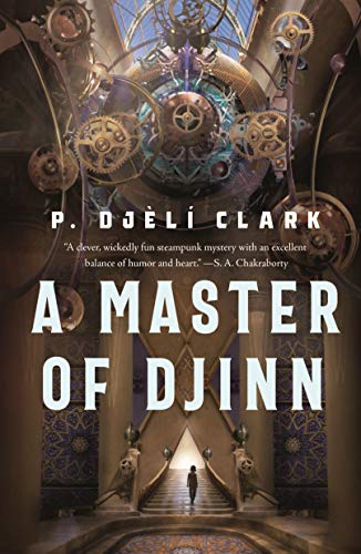 A Master of Djinn: a novel by [P. Djèlí Clark]