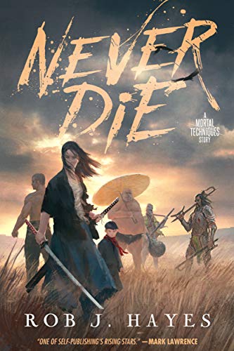Never Die: a standalone fantasy story (The Mortal Techniques) by [Rob J. Hayes]