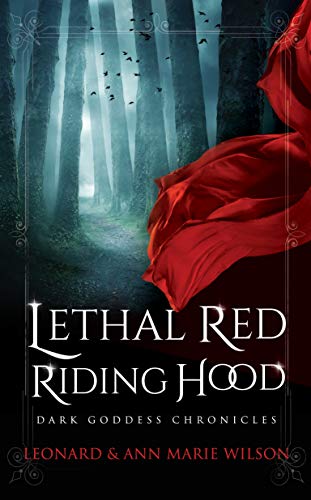 Lethal Red Riding Hood (Dark Goddess Chronicles Book 1) by [Leonard Wilson, Ann Marie Wilson]