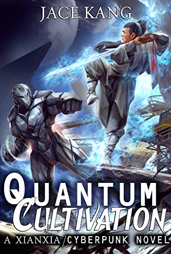 Quantum Cultivation: A Xianxia / Cyberpunk Standalone Novel by [Jace Kang]