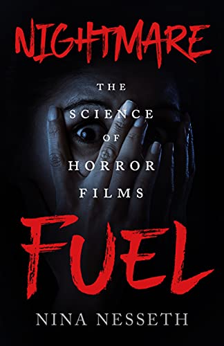 Nightmare Fuel: The Science of Horror Films by [Nina Nesseth]
