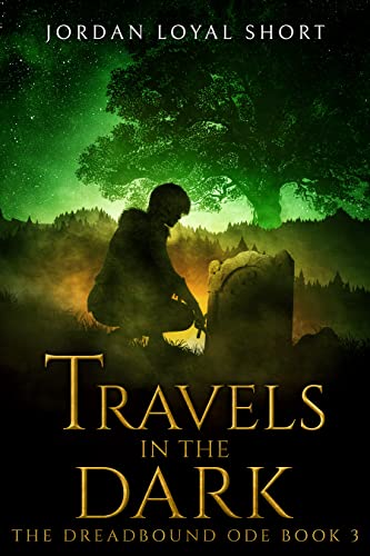 Travels in the Dark (The Dreadbound Ode Book 3) by [Jordan Loyal Short]