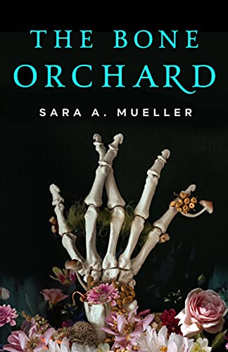 The Bone Orchard by [Sara A. Mueller]