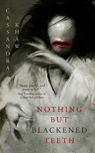 Nothing But Blackened Teeth by [Cassandra Khaw]