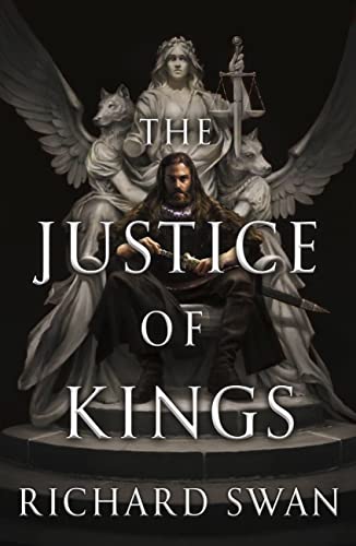 The Justice of Kings: Book One of the Empire of the Wolf by [Richard Swan]