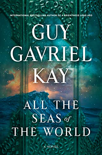 All the Seas of the World by [Guy Gavriel Kay]