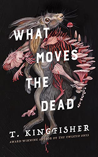 What Moves the Dead by [T. Kingfisher]