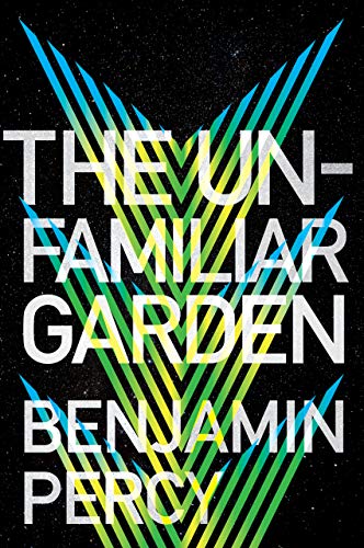 The Unfamiliar Garden (The Comet Cycle Book 2) by [Benjamin Percy]