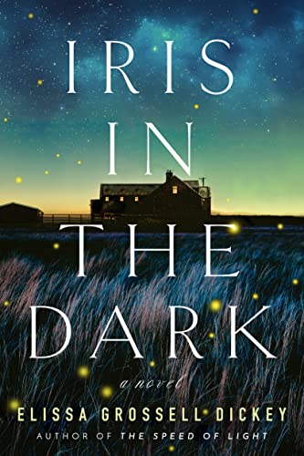 Iris in the Dark: A Novel by [Elissa Grossell Dickey]