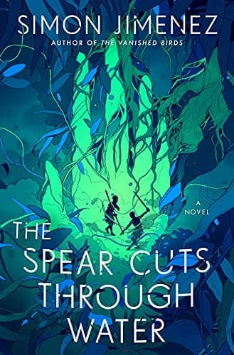 The Spear Cuts Through Water: A Novel by [Simon Jimenez]