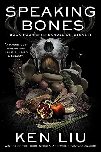 Speaking Bones (The Dandelion Dynasty Book 4) by [Ken Liu]